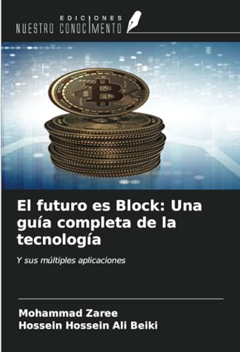 El futuro es Block: Una guía completa de la tecnología: Y sus múltiples aplicaciones von Ediciones Nuestro Conocimiento