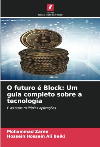 O futuro é Block: Um guia completo sobre a tecnologia: E as suas múltiplas aplicações von Edições Nosso Conhecimento