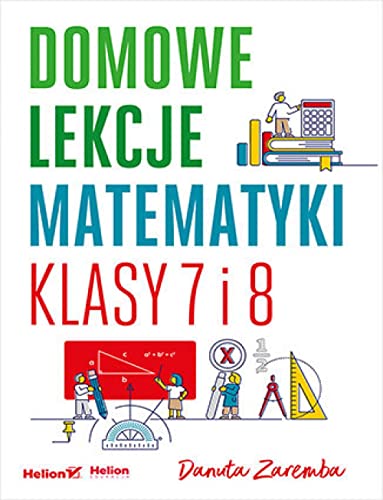 Domowe lekcje matematyki. Klasy 7 i 8 von Helion