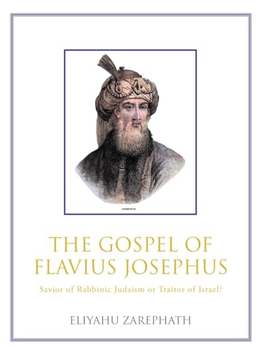 The Gospel of Flavius Josephus: Savior of Rabbinic Judaism or Traitor of Israel?