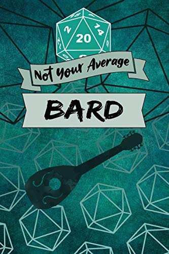Not Your Average Bard: Game Notebook, Bard Character Quote, Bard Player Blank Lined Notebook, Ideal for RPG Game Strategy, Charisma, Planner Gift, 20 Dice Soft Cover Tabletop Gamer Plans Journal