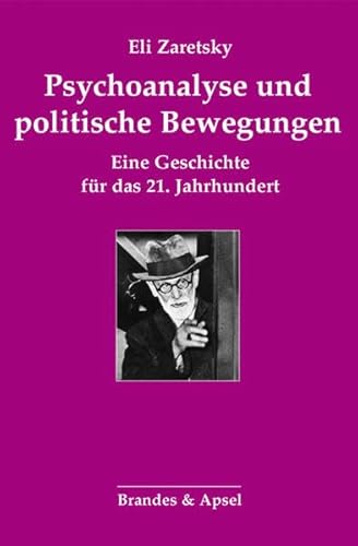 Psychoanalyse und politische Bewegungen: Eine Geschichte für das 21. Jahrhundert von Brandes + Apsel Verlag Gm