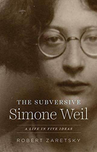 The Subversive Simone Weil: A Life in Five Ideas von University of Chicago Press