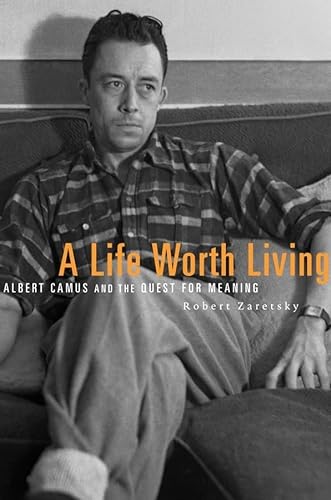 A Life Worth Living: Albert Camus and the Quest for Meaning von Belknap Press