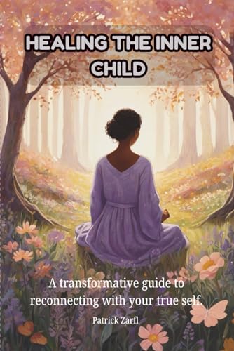 HEALING THE INNER CHILD: A transformative guide to reconnecting with your true self. von Independently published