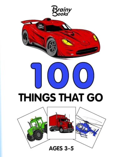 100 Things That Go: A Fun and Educational Coloring Book for Kids Ages 3-5: Explore Cars, Trucks, Planes, Boats, and More! A Perfect Coloring Adventure for Preschoolers von Independently published