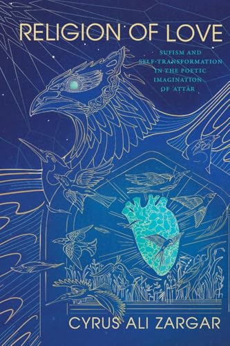 Religion of Love: Sufism and Self-Transformation in the Poetic Imagination of ¿A¿¿¿r (Suny Islam) von SUNY Press