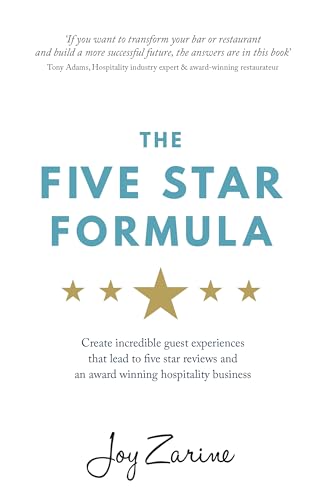 Five Star Formula: Create Incredible Guest Experiences That Lead To Five Star Reviews And An Award Winning Hospitality Business