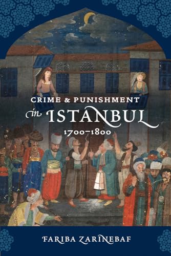 Crime and Punishment in Istanbul: 1700-1800 von University of California Press