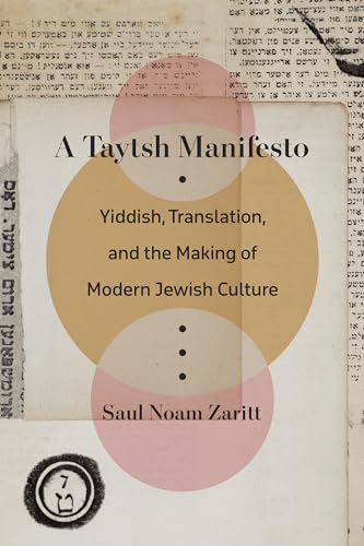 A Taytsh Manifesto: Yiddish, Translation, and the Making of Modern Jewish Culture von Fordham University Press