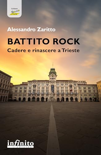 Battito rock. Cadere e rinascere a Trieste (SoundCiak) von Infinito Edizioni
