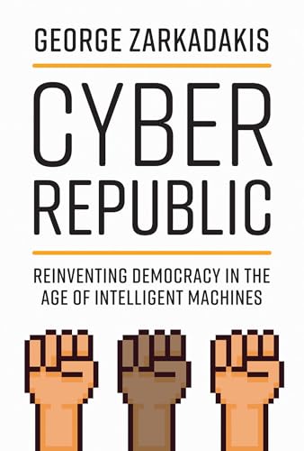 Cyber Republic: Reinventing Democracy in the Age of Intelligent Machines von The MIT Press