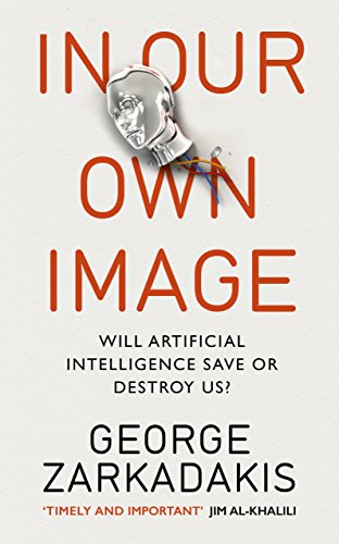 In Our Own Image: Will artificial intelligence save or destroy us?