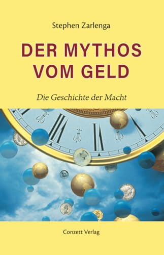 Der Mythos vom Geld: Die Geschichte der Macht: Vom Tauschhandel zum Euro: eine Geschichte des Geldes und der Währungen