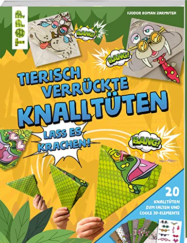 Tierisch verrückte Knalltüten: Lass es krachen! 20 Knalltüten zum Basteln und coole 3D-Elemente zum Ausschneiden und Aufkleben von Frech