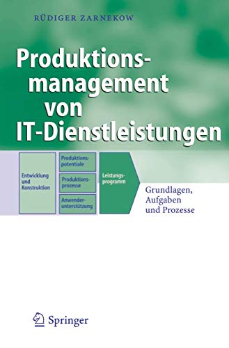 Produktionsmanagement von IT-Dienstleistungen: Grundlagen, Aufgaben und Prozesse (Business Engineering)