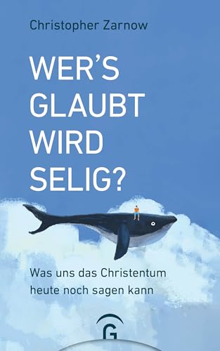 Wer's glaubt, wird selig?: Was uns das Christentum heute noch sagen kann von Gütersloher Verlagshaus