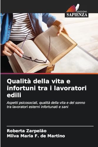 Qualità della vita e infortuni tra i lavoratori edili: Aspetti psicosociali, qualità della vita e del sonno tra lavoratori esterni infortunati e sani von Edizioni Sapienza