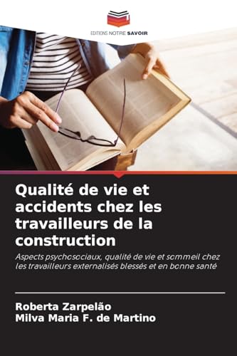 Qualité de vie et accidents chez les travailleurs de la construction: Aspects psychosociaux, qualité de vie et sommeil chez les travailleurs externalisés blessés et en bonne santé von Editions Notre Savoir