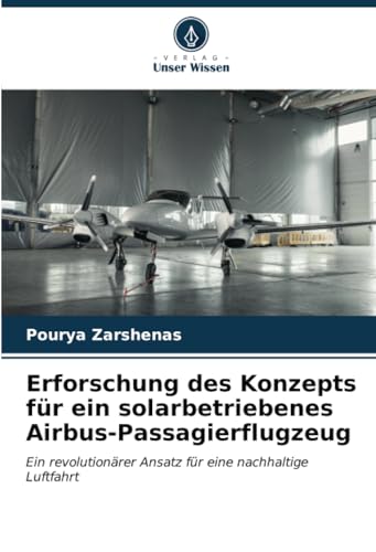 Erforschung des Konzepts für ein solarbetriebenes Airbus-Passagierflugzeug: Ein revolutionärer Ansatz für eine nachhaltige Luftfahrt von Verlag Unser Wissen