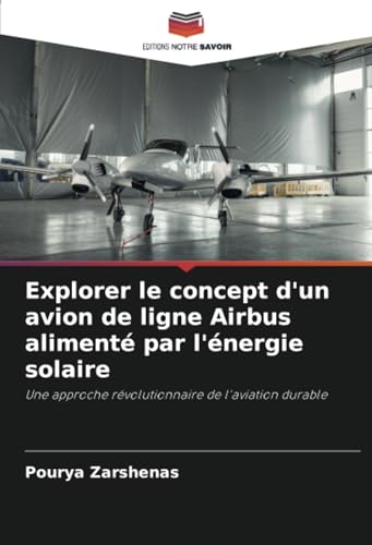 Explorer le concept d'un avion de ligne Airbus alimenté par l'énergie solaire: Une approche révolutionnaire de l'aviation durable von Editions Notre Savoir