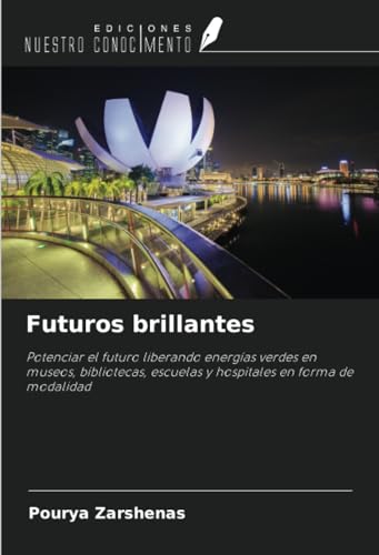 Futuros brillantes: Potenciar el futuro liberando energías verdes en museos, bibliotecas, escuelas y hospitales en forma de modalidad von Ediciones Nuestro Conocimiento