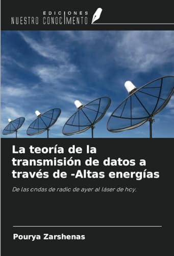 La teoría de la transmisión de datos a través de -Altas energías: De las ondas de radio de ayer al láser de hoy. von Ediciones Nuestro Conocimiento
