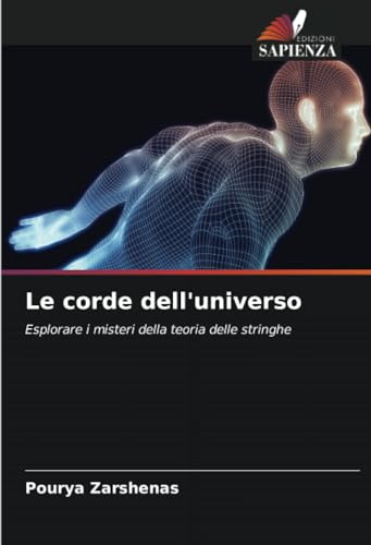 Le corde dell'universo: Esplorare i misteri della teoria delle stringhe von Edizioni Sapienza