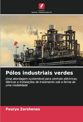 Pólos industriais verdes: Uma abordagem sustentável para centrais eléctricas, fábricas e instalações de tratamento sob a forma de uma modalidade von Edições Nosso Conhecimento