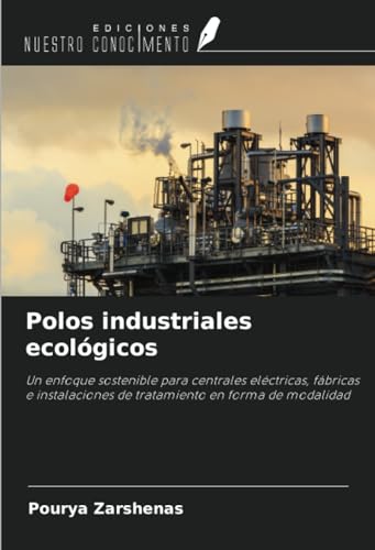 Polos industriales ecológicos: Un enfoque sostenible para centrales eléctricas, fábricas e instalaciones de tratamiento en forma de modalidad von Ediciones Nuestro Conocimiento