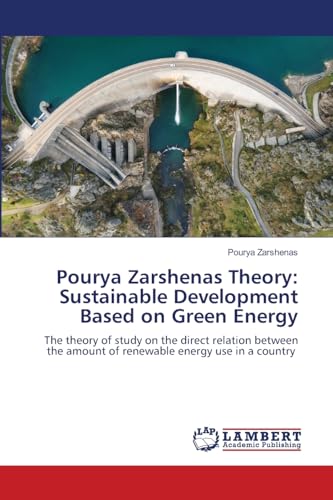 Pourya Zarshenas Theory: Sustainable Development Based on Green Energy: The theory of study on the direct relation between the amount of renewable energy use in a country von LAP LAMBERT Academic Publishing