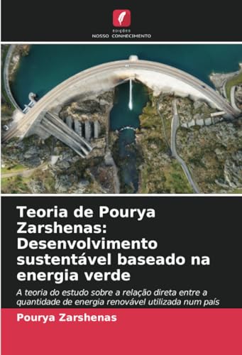 Teoria de Pourya Zarshenas: Desenvolvimento sustentável baseado na energia verde: A teoria do estudo sobre a relação direta entre a quantidade de energia renovável utilizada num país