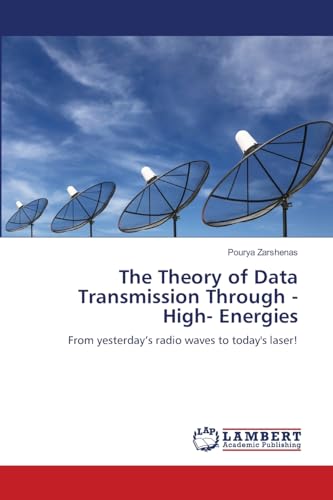The Theory of Data Transmission Through -High- Energies: From yesterday’s radio waves to today's laser! von LAP LAMBERT Academic Publishing
