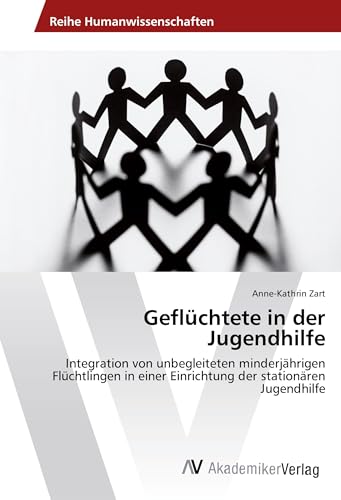 Geflüchtete in der Jugendhilfe: Integration von unbegleiteten minderjährigen Flüchtlingen in einer Einrichtung der stationären Jugendhilfe