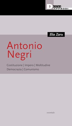Antonio Negri. Costituzione, Impero, Moltitudine, Democrazia, Comunismo von DeriveApprodi