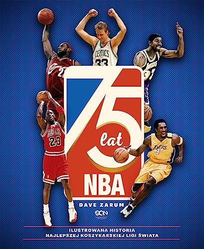 75 lat NBA. Ilustrowana historia najlepszej koszykarskiej ligi świata (Wydanie II)