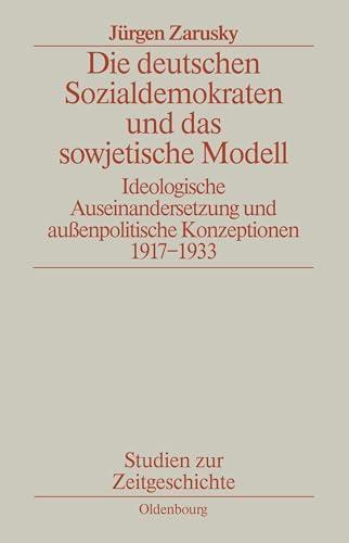 Die deutschen Sozialdemokraten und das sowjetische Modell. Ideologische Auseinandersetzung und außenpolitische Konzeption. 1917-1933 Die deutschen Sozialdemokraten und das sowjetische Modell. Ideologische Auseinandersetzung und außenpolitische Konzeption. 1917-1933 von De Gruyter Oldenbourg