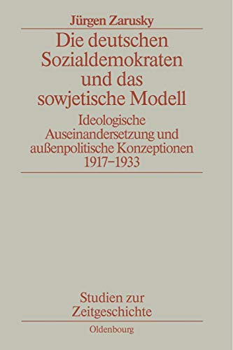 Die deutschen Sozialdemokraten und das sowjetische Modell. Ideologische Auseinandersetzung und außenpolitische Konzeption. 1917-1933 Die deutschen Sozialdemokraten und das sowjetische Modell. Ideologische Auseinandersetzung und außenpolitische Konzeption. 1917-1933