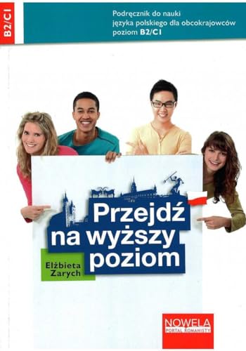 Przejdz na wyzszy poziom: Podręcznik do nauki języka polskiego dla obcokrajowców dla poziomu B2/C1 von Nowela