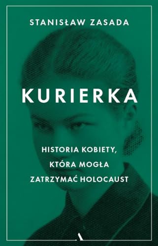 Kurierka: Historia kobiety, która mogła zatrzymać Holocaust