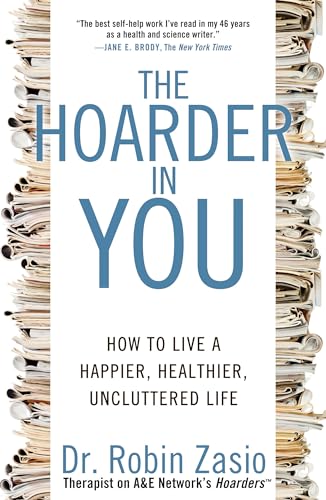 The Hoarder in You: How to Live a Happier, Healthier, Uncluttered Life The Hoarder in You: How to Live a Happier, Healthier, Uncluttered Life