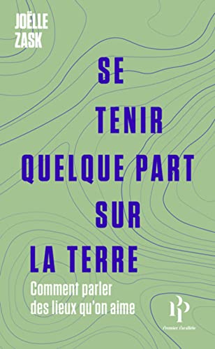 Se tenir quelque part sur la terre - Comment parler des lieux qu'on aime Se tenir quelque part sur la terre - Comment parler des lieux qu'on aime