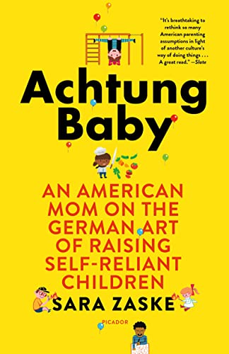 Achtung Baby: An American Mom on the German Art of Raising Self-Reliant Children von Picador