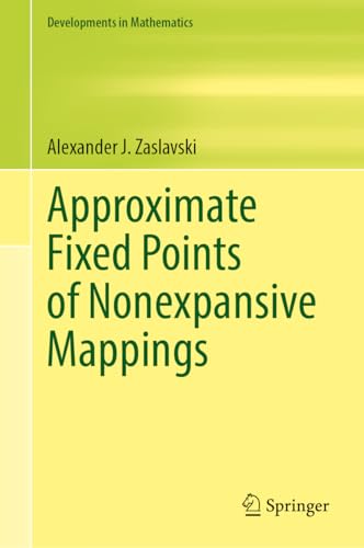 Approximate Fixed Points of Nonexpansive Mappings (Developments in Mathematics, 80, Band 80)