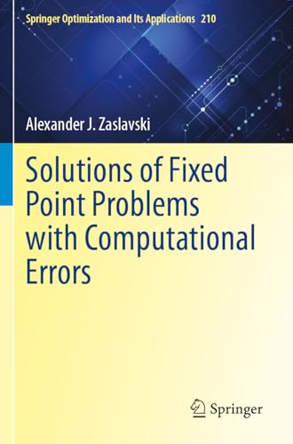 Solutions of Fixed Point Problems with Computational Errors (Springer Optimization and Its Applications, Band 210) von Springer