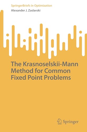 The Krasnoselskii-Mann Method for Common Fixed Point Problems (SpringerBriefs in Optimization) von Springer