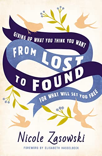From Lost to Found: Giving Up What You Think You Want for What Will Set You Free von Thomas Nelson