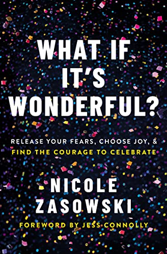 What If It's Wonderful?: Release Your Fears, Choose Joy, and Find the Courage to Celebrate von HarperCollins Christian Pub.