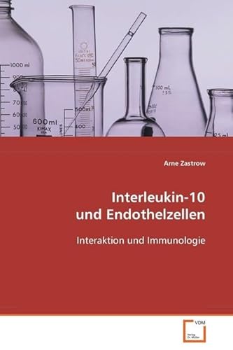 Interleukin-10 und Endothelzellen: Interaktion und Immunologie von VDM Verlag Dr. Müller