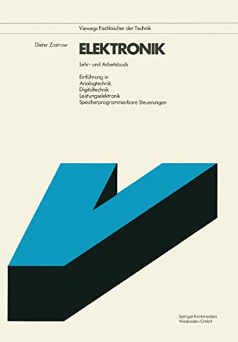 Elektronik: Lehr- und Arbeitsbuch. Einführung in Analogtechnik Digitaltechnik Leistungselektronik Speicherprogrammierbare Steuerungen (Viewegs Fachbücher der Technik) von Vieweg+Teubner Verlag